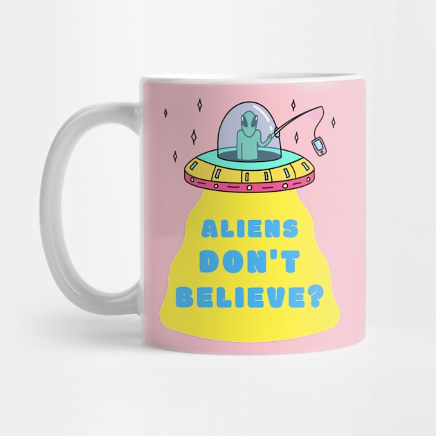 Aliens Don't Believe by The Studio Style